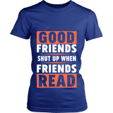 Good friends shut up when friends are reading Fitted T-shirt - Gifts For Reading Addicts