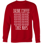 Drink Coffee, Read books, Take naps Sweatshirt - Gifts For Reading Addicts