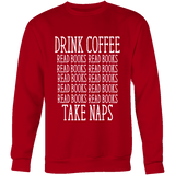 Drink Coffee, Read books, Take naps Sweatshirt - Gifts For Reading Addicts