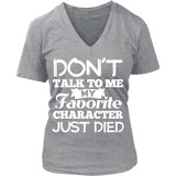 Don't talk to me my favorite character just died V-neck - Gifts For Reading Addicts