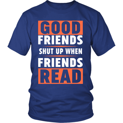 Good friends shut up - Gifts For Reading Addicts