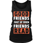 Good friends shut up when friends are reading Womens Tank - Gifts For Reading Addicts