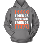 Good friends shut up when friends are reading Hoodie - Gifts For Reading Addicts