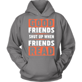 Good friends shut up when friends are reading Hoodie - Gifts For Reading Addicts