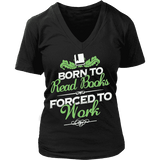 Born to read books forced to work V-neck - Gifts For Reading Addicts