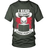 I read so i don't choke people - Gifts For Reading Addicts