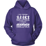 You Choose Selfies, I Choose Shelfies Hoodie - Gifts For Reading Addicts