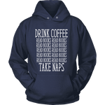 Drink Coffee, Read books, Take naps Hoodie - Gifts For Reading Addicts