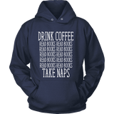 Drink Coffee, Read books, Take naps Hoodie - Gifts For Reading Addicts