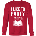 I like to party, and by party i mean READ Sweatshirt - Gifts For Reading Addicts