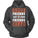 Good friends shut up - Gifts For Reading Addicts