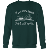 If You Were a Book You Would Be Fine Print Sweatshirt - Gifts For Reading Addicts
