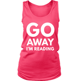 Go away I'm reading Womens Tank - Gifts For Reading Addicts