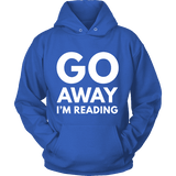 Go away I'm reading Hoodie - Gifts For Reading Addicts