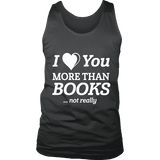 I love you more than BOOKS... Not really Mens Tank Top - Gifts For Reading Addicts