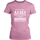 You Choose Selfies, I Choose Shelfies Fitted T-shirt - Gifts For Reading Addicts