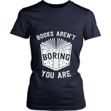 Books aren't boring, you are Fitted T-shirt - Gifts For Reading Addicts