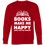 Books make me happy Sweatshirt - Gifts For Reading Addicts