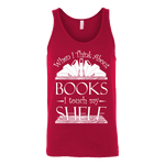 When I think about books I touch my Shelf, Unisex Tank Top - Gifts For Reading Addicts