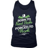 Born to read books forced to work Mens Tank - Gifts For Reading Addicts