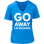 Go away I'm reading V-neck - Gifts For Reading Addicts