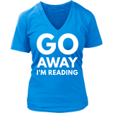 Go away I'm reading V-neck - Gifts For Reading Addicts