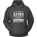 You Choose Selfies, I Choose Shelfies Hoodie - Gifts For Reading Addicts