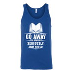 Go away, I'm reading Unisex Tank - Gifts For Reading Addicts