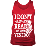 I don't always read.. oh wait yes i do Mens Tank - Gifts For Reading Addicts