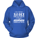 You Choose Selfies, I Choose Shelfies Hoodie - Gifts For Reading Addicts