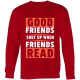 Good friends shut up when friends are reading Sweatshirt - Gifts For Reading Addicts
