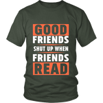 Good friends shut up when friends are reading Unisex T-shirt - Gifts For Reading Addicts