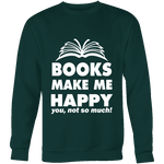 Books make me happy Sweatshirt - Gifts For Reading Addicts