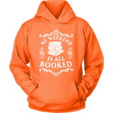 My weekend is all booked Hoodie - Gifts For Reading Addicts