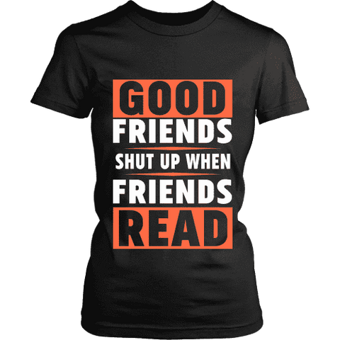 Good friends Shut up - Gifts For Reading Addicts