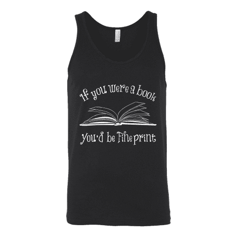 If You Were a Book You Would Be Fine Print Unisex Tank Top - Gifts For Reading Addicts