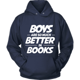 Boys are so much better in books Hoodie - Gifts For Reading Addicts