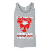 I'm crazy because i read ? Unisex Tank - Gifts For Reading Addicts