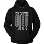 Drink Coffee, Read books, Take naps Hoodie - Gifts For Reading Addicts