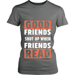 Good friends shut up when friends are reading Fitted T-shirt - Gifts For Reading Addicts