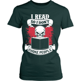 I read so i don't choke people - Gifts For Reading Addicts