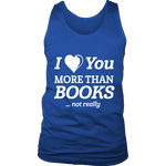 I love you more than BOOKS... Not really Mens Tank Top - Gifts For Reading Addicts