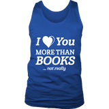 I love you more than BOOKS... Not really Mens Tank Top - Gifts For Reading Addicts