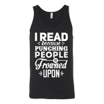 I read because punching people is frowned upon Unisex Tank - Gifts For Reading Addicts