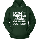 Don't talk to me my favorite character just died Hoodie - Gifts For Reading Addicts