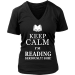 Keep calm i'm reading, seriously! shh! V-neck - Gifts For Reading Addicts