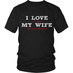 I love my wife - Gifts For Reading Addicts