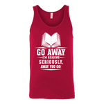 Go away, I'm reading Unisex Tank - Gifts For Reading Addicts