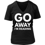 Go away I'm reading V-neck - Gifts For Reading Addicts