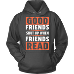 Good friends shut up when friends are reading Hoodie - Gifts For Reading Addicts